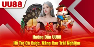 Hướng Dẫn UU88 - Hỗ Trợ Cá Cược, Nâng Cao Trải Nghiệm