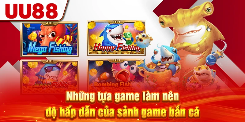 Những tựa game làm nên độ hấp dẫn của sảnh game bắn cá
