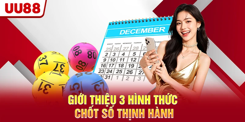 Giới thiệu 3 hình thức chốt số thịnh hành